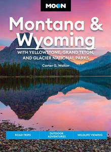 Moon Montana & Wyoming With Yellowstone, Grand Teton & Glacier National Parks (Travel Guide), 5th Edition