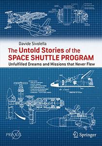 The Untold Stories of the Space Shuttle Program Unfulfilled Dreams and Missions that Never Flew