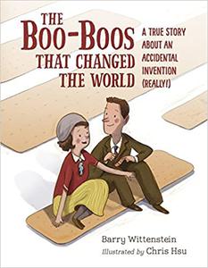 The Boo-Boos That Changed the World A True Story About an Accidental Invention