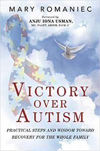 Victory over Autism Practical Steps and Wisdom toward Recovery for the Whole Family