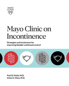 Mayo Clinic on Incontinence Strategies and treatments for improving bladder and bowel control