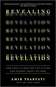 Revealing Revelation How God's Plans for the Future Can Change Your Life Now