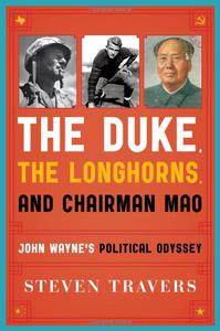 The Duke, the Longhorns, and Chairman Mao John Wayne's Political Odyssey