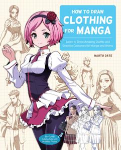 How to Draw Clothing for Manga Learn to Draw Amazing Outfits and Creative Costumes for Manga and Anime