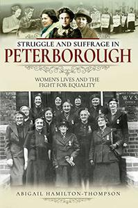 Struggle and Suffrage in Peterborough Women's Lives and the Fight for Equality