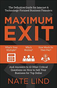 Maximum Exit The Definitive Guide for Internet & Technology-Focused Business Founders