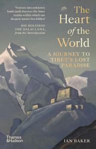 The Heart of the World A Journey to Tibet’s Lost Paradise (UK Edition)