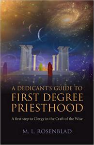 A Dedicant's Guide to First Degree Priesthood A First Step to Clergy in the Craft of the Wise
