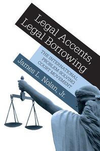 Legal Accents, Legal Borrowing The International Problem-Solving Court Movement