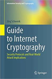 Guide to Internet Cryptography Security Protocols and Real-World Attack Implications