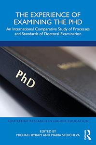 The Experience of Examining the PhD An International Comparative Study of Processes and Standards of Doctoral Examination