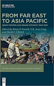 From Far East to Asia Pacific Great Powers and Grand Strategy 1900-1954