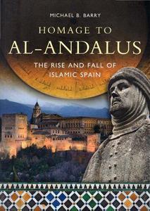 Homage to Al-Andalus. The Rise and Fall of Islamic Spain