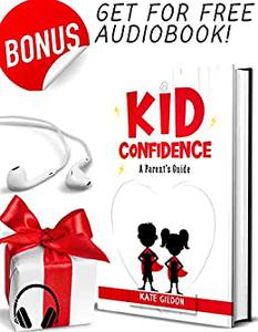Kid Confidence, a Parent's Guide