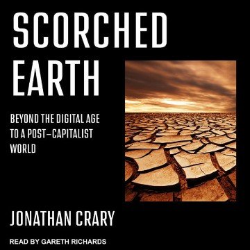 Scorched Earth Beyond the Digital Age to a Post-Capitalist World [Audiobook]