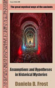 Assumptions and Hypotheses in Historical Mysteries The mysticism of ancient cultures