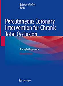 Percutaneous Coronary Intervention for Chronic Total Occlusion The Hybrid Approach, 2nd Edition