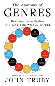 The Anatomy of Genres How Story Forms Explain the Way the World Works