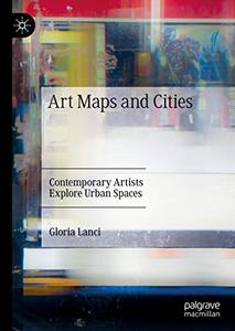 Art Maps and Cities Contemporary Artists Explore Urban Spaces