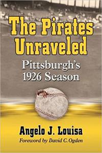 The Pirates Unraveled Pittsburgh's 1926 Season