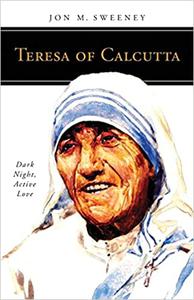 Teresa of Calcutta Dark Night, Active Love