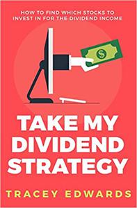Take My Dividend Strategy How To Find Which Stocks To Invest In For The Dividend Income