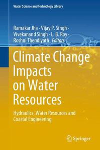 Climate Change Impacts on Water Resources Hydraulics, Water Resources and Coastal Engineering (Water Science and Technology Li