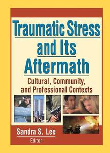 Traumatic Stress and Its Aftermath Cultural, Community, and Professional Contexts