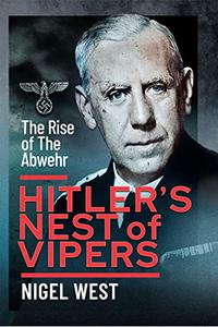 Hitler's Nest of Vipers The Rise Of The Abwehr