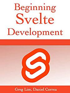 Beginning Svelte Develop web applications with SvelteJS - a lightweight JavaScript compiler