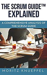 The Scrum Guide Explained A Comprehensive Analysis of the Scrum Guide