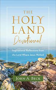 The Holy Land Devotional Inspirational Reflections from the Land Where Jesus Walked