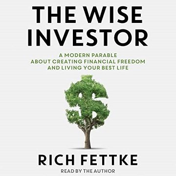 The Wise Investor A Modern Parable About Creating Financial Freedom and Living Your Best Life [Audiobook]