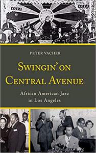 Swingin' on Central Avenue African American Jazz in Los Angeles