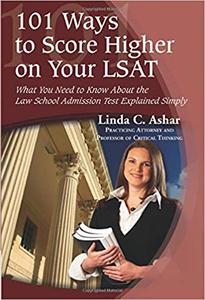 101 Ways to Score Higher on Your LSAT What You Need to Know About the Law School Admission Test Explained Simply