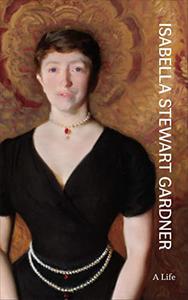 Isabella Stewart Gardner a Life