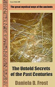 The Untold Secrets of the Past Centuries The mysticism of ancient cultures