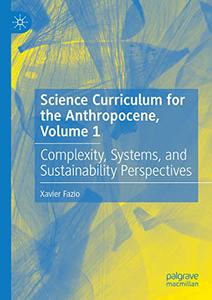 Science Curriculum for the Anthropocene, Volume 1 Complexity, Systems, and Sustainability Perspectives