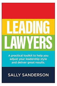 Leading Lawyers A practical toolkit to help you adjust your leadership style and deliver great results