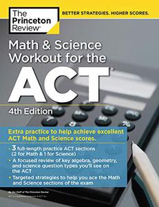Math and Science Workout for the ACT, 4th Edition Extra Practice for an Excellent Score (College Test Preparation)