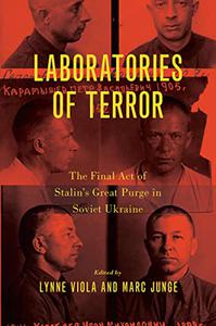 Laboratories of Terror The Final Act of Stalin's Great Purge in Soviet Ukraine