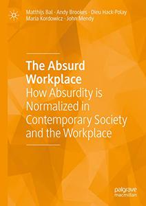 The Absurd Workplace How Absurdity is Normalized in Contemporary Society and the Workplace