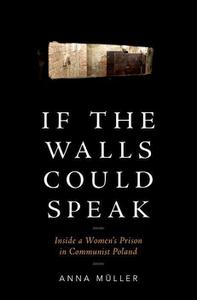 If the Walls Could Speak Inside a Women's Prison in Communist Poland