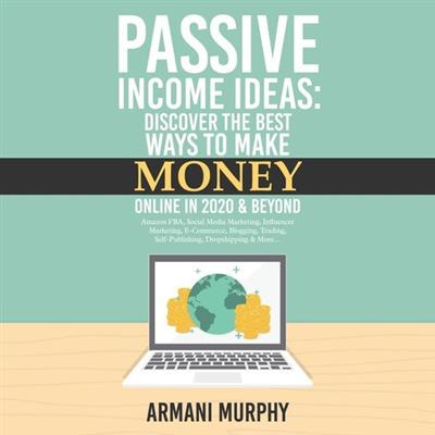 Passive Income Ideas Discover the Best Ways to Make Money Online in 2020 & Beyond