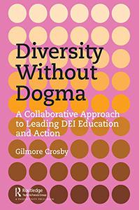 Diversity Without Dogma A Collaborative Approach to Leading DEI Education and Action
