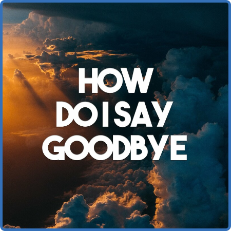 Various Artists - How Do I Say Goodbye (2022)