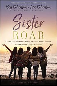 Sister Roar Claim Your Authentic Voice, Embrace Real Freedom, and Discover True Sisterhood