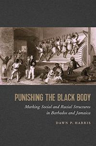 Punishing the Black Body Marking Social and Racial Structures in Barbados and Jamaica