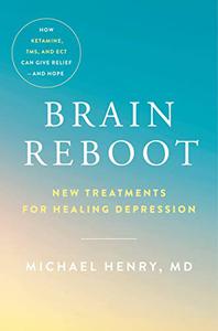 Brain Reboot New Treatments for Healing Depression