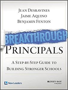 Breakthrough Principals A Step-by-Step Guide to Building Stronger Schools